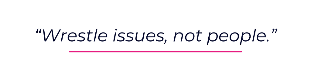 "Wrestle issues, not people"